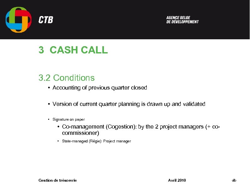 3 CASH CALL 3. 2 Conditions • Accounting of previous quarter closed • Version