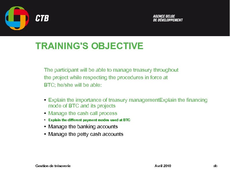 TRAINING'S OBJECTIVE The participant will be able to manage treasury throughout the project while