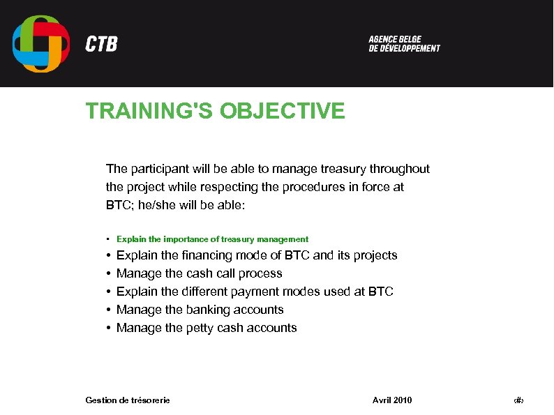 TRAINING'S OBJECTIVE The participant will be able to manage treasury throughout the project while