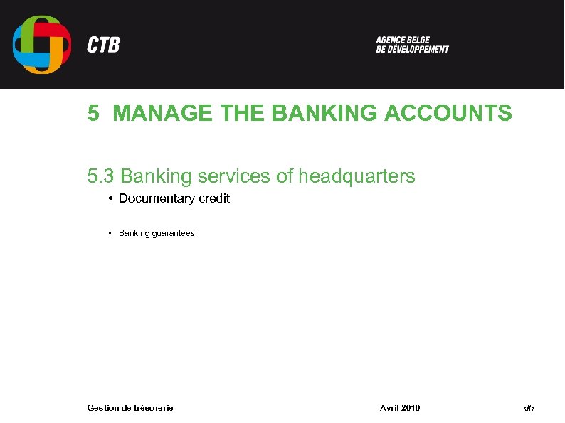 5 MANAGE THE BANKING ACCOUNTS 5. 3 Banking services of headquarters • Documentary credit