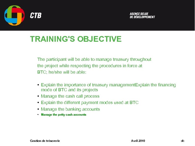 TRAINING'S OBJECTIVE The participant will be able to manage treasury throughout the project while