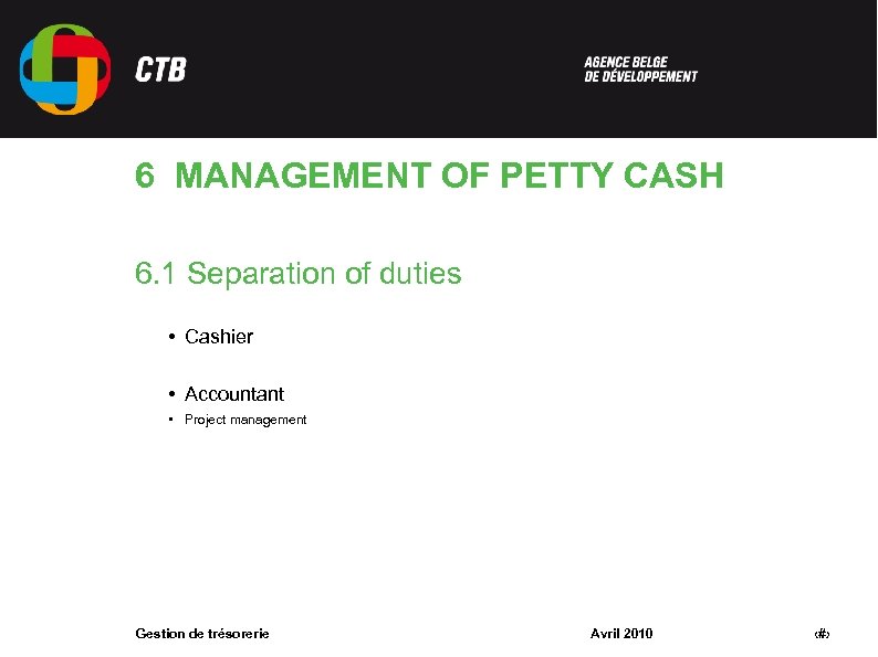 6 MANAGEMENT OF PETTY CASH 6. 1 Separation of duties • Cashier • Accountant