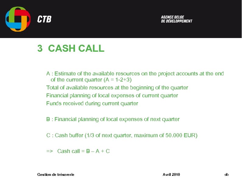 3 CASH CALL A : Estimate of the available resources on the project accounts