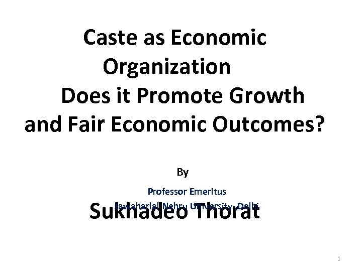 Caste as Economic Organization Does it Promote Growth and Fair Economic Outcomes? By Professor