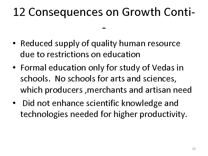 12 Consequences on Growth Conti • Reduced supply of quality human resource due to