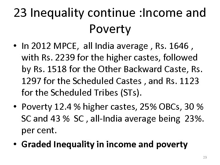 23 Inequality continue : Income and Poverty • In 2012 MPCE, all India average