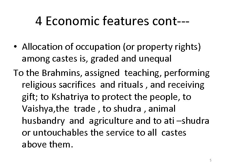 4 Economic features cont-- • Allocation of occupation (or property rights) among castes is,