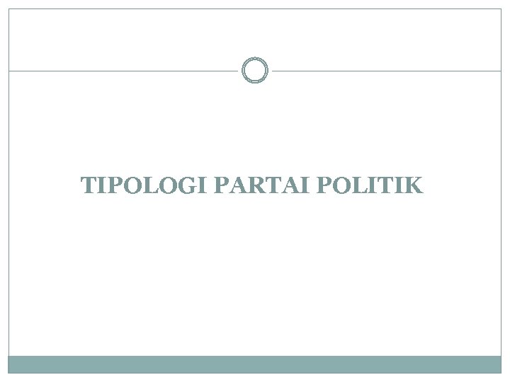 TIPOLOGI PARTAI POLITIK 