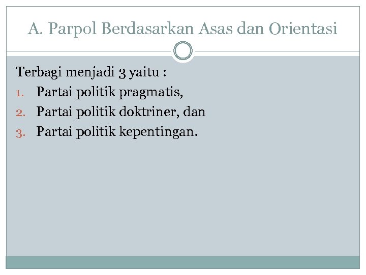 A. Parpol Berdasarkan Asas dan Orientasi Terbagi menjadi 3 yaitu : 1. Partai politik