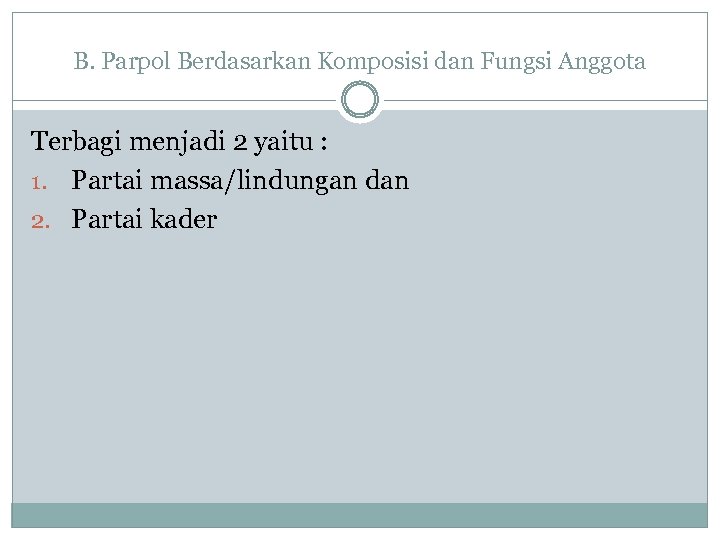 B. Parpol Berdasarkan Komposisi dan Fungsi Anggota Terbagi menjadi 2 yaitu : 1. Partai