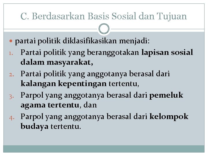 C. Berdasarkan Basis Sosial dan Tujuan partai politik diklasifikasikan menjadi: Partai politik yang beranggotakan