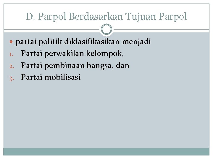 D. Parpol Berdasarkan Tujuan Parpol partai politik diklasifikasikan menjadi Partai perwakilan kelompok, 2. Partai