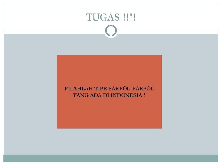 TUGAS !!!! PILAHLAH TIPE PARPOL-PARPOL YANG ADA DI INDONESIA ! 