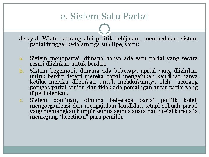 a. Sistem Satu Partai Jerzy J. Wiatr, seorang ahli politik kebijakan, membedakan sistem partai