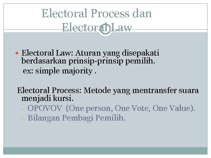 Electoral Process dan Electoral Law: Aturan yang disepakati berdasarkan prinsip-prinsip pemilih. ex: simple majority.