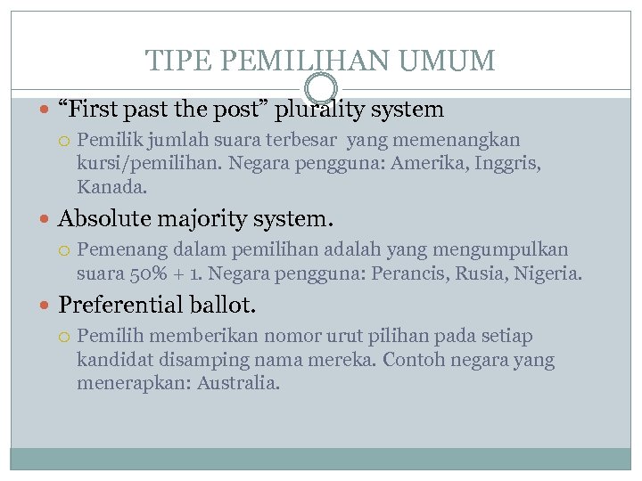 TIPE PEMILIHAN UMUM “First past the post” plurality system Pemilik jumlah suara terbesar yang