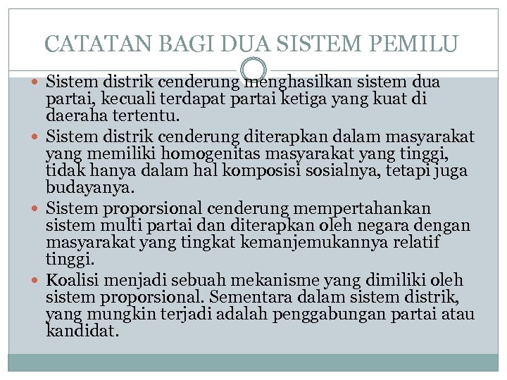 CATATAN BAGI DUA SISTEM PEMILU Sistem distrik cenderung menghasilkan sistem dua partai, kecuali terdapat