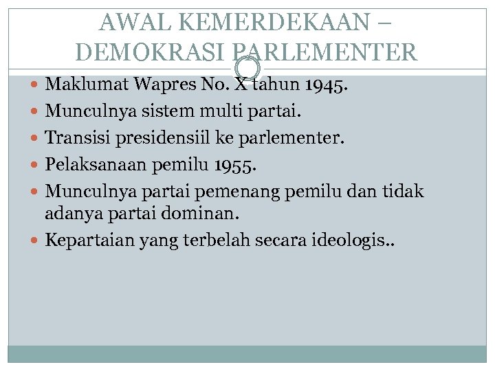 AWAL KEMERDEKAAN – DEMOKRASI PARLEMENTER Maklumat Wapres No. X tahun 1945. Munculnya sistem multi