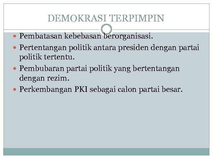 DEMOKRASI TERPIMPIN Pembatasan kebebasan berorganisasi. Pertentangan politik antara presiden dengan partai politik tertentu. Pembubaran