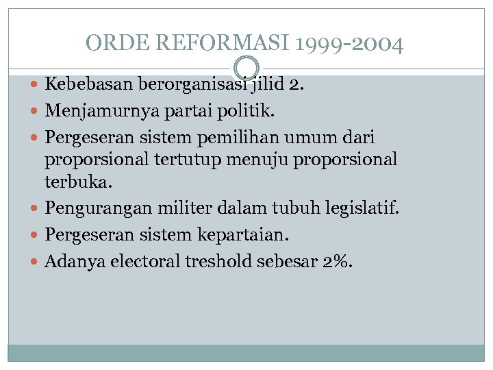 ORDE REFORMASI 1999 -2004 Kebebasan berorganisasi jilid 2. Menjamurnya partai politik. Pergeseran sistem pemilihan