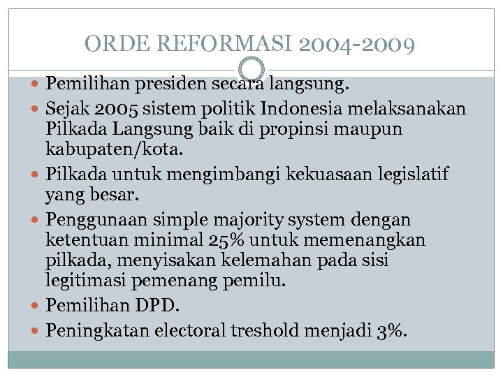 ORDE REFORMASI 2004 -2009 Pemilihan presiden secara langsung. Sejak 2005 sistem politik Indonesia melaksanakan