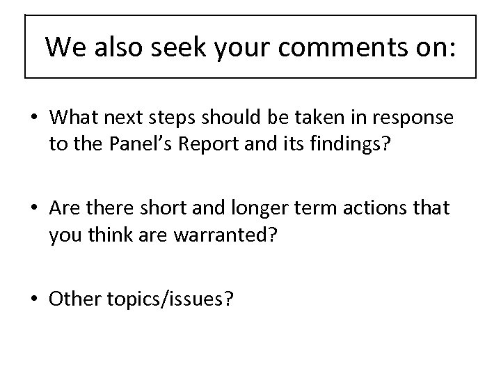 We also seek your comments on: • What next steps should be taken in