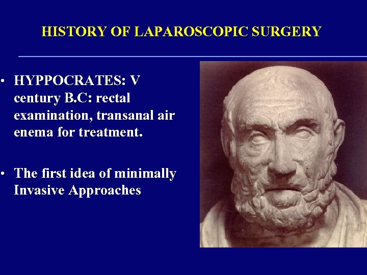 HISTORY OF LAPAROSCOPIC SURGERY • HYPPOCRATES: V century B. C: rectal examination, transanal air