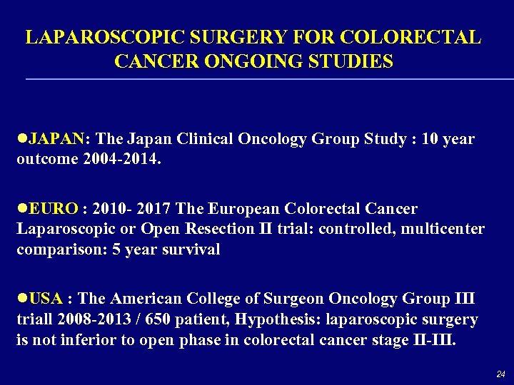 LAPAROSCOPIC SURGERY FOR COLORECTAL CANCER ONGOING STUDIES l. JAPAN: The Japan Clinical Oncology Group