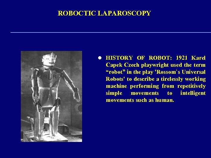 ROBOCTIC LAPAROSCOPY l HISTORY OF ROBOT: 1921 Karel Capek Czech playwright used the term