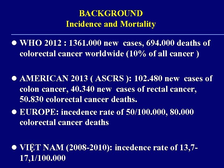 BACKGROUND Incidence and Mortality l WHO 2012 : 1361. 000 new cases, 694. 000