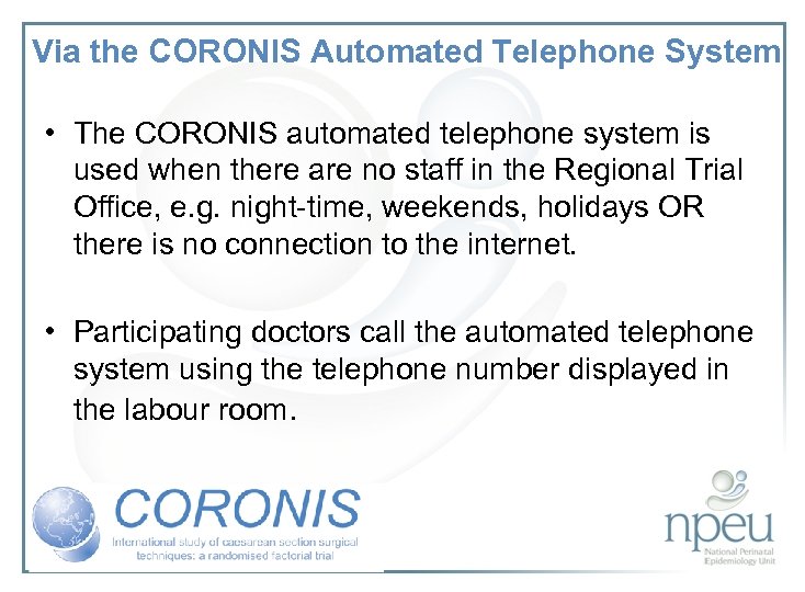 Via the CORONIS Automated Telephone System • The CORONIS automated telephone system is used