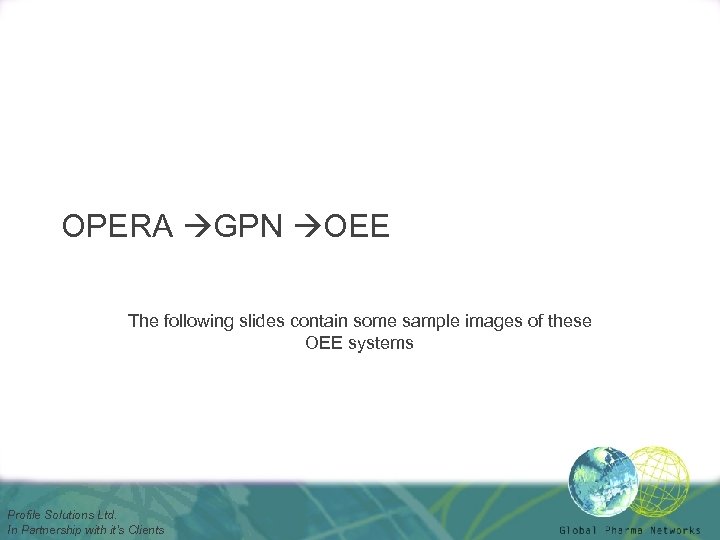 OPERA GPN OEE The following slides contain some sample images of these OEE systems