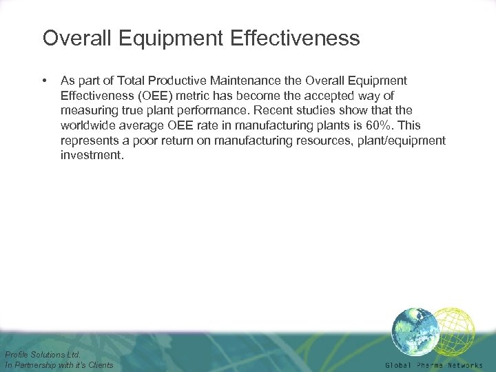 Overall Equipment Effectiveness • As part of Total Productive Maintenance the Overall Equipment Effectiveness