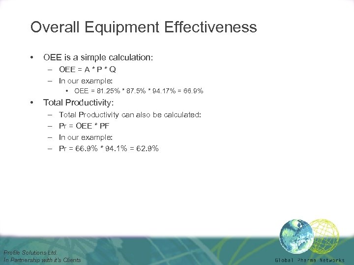 Overall Equipment Effectiveness • OEE is a simple calculation: – OEE = A *