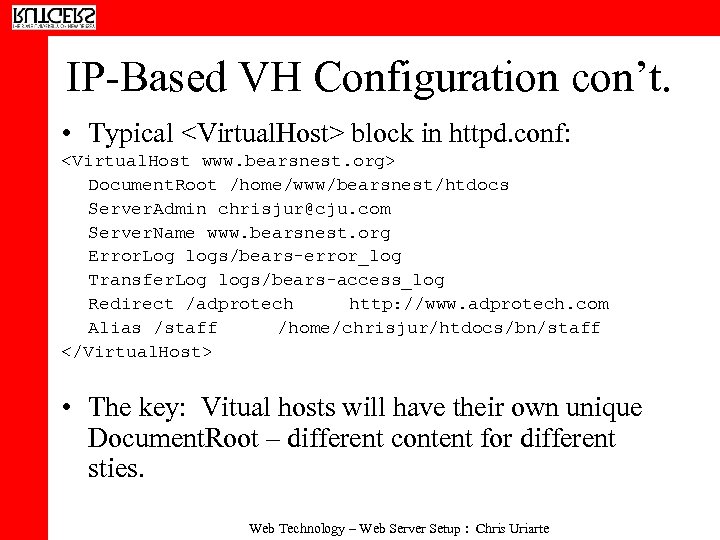 IP-Based VH Configuration con’t. • Typical <Virtual. Host> block in httpd. conf: <Virtual. Host