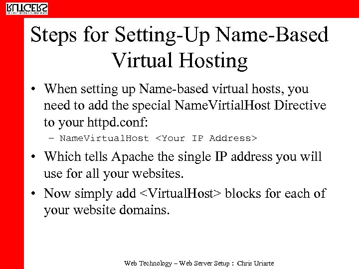 Steps for Setting-Up Name-Based Virtual Hosting • When setting up Name-based virtual hosts, you