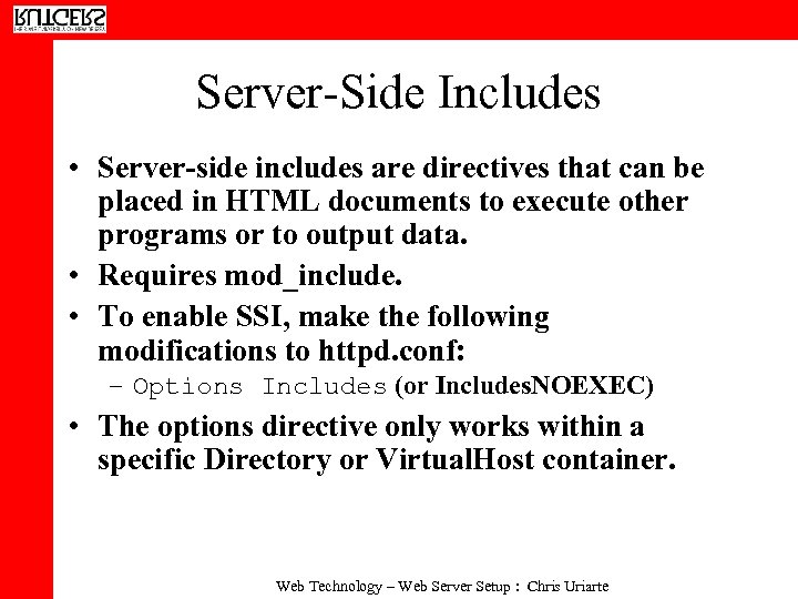 Server-Side Includes • Server-side includes are directives that can be placed in HTML documents