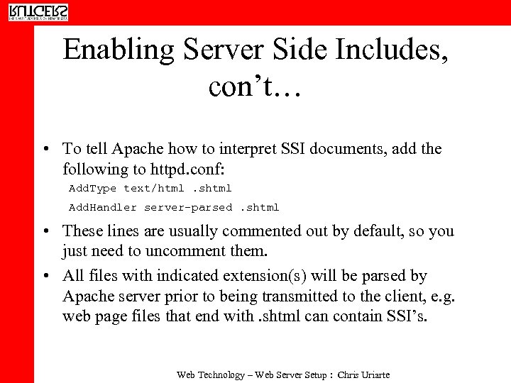 Enabling Server Side Includes, con’t… • To tell Apache how to interpret SSI documents,