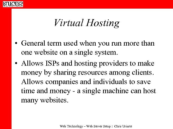 Virtual Hosting • General term used when you run more than one website on