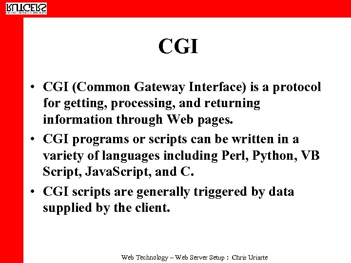 CGI • CGI (Common Gateway Interface) is a protocol for getting, processing, and returning