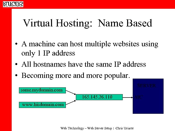 Virtual Hosting: Name Based • A machine can host multiple websites using only 1