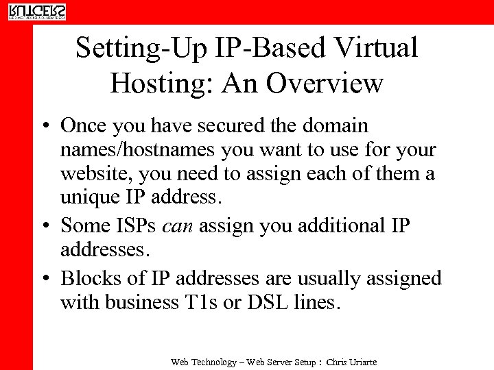 Setting-Up IP-Based Virtual Hosting: An Overview • Once you have secured the domain names/hostnames
