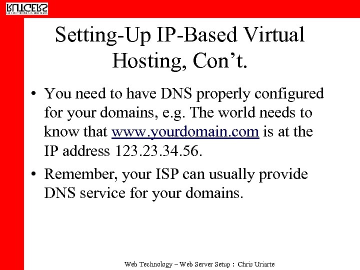 Setting-Up IP-Based Virtual Hosting, Con’t. • You need to have DNS properly configured for