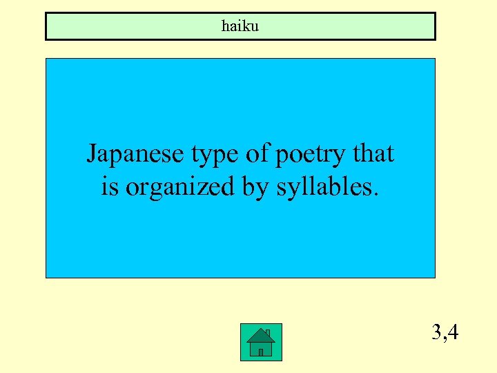 haiku Japanese type of poetry that is organized by syllables. 3, 4 