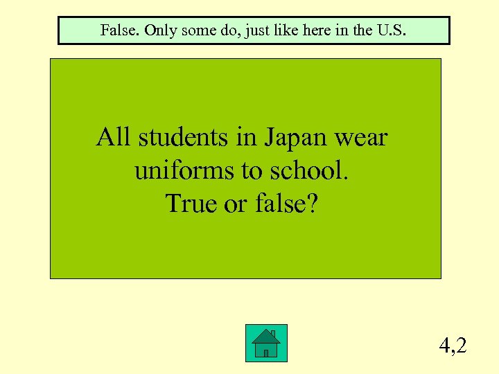 False. Only some do, just like here in the U. S. All students in