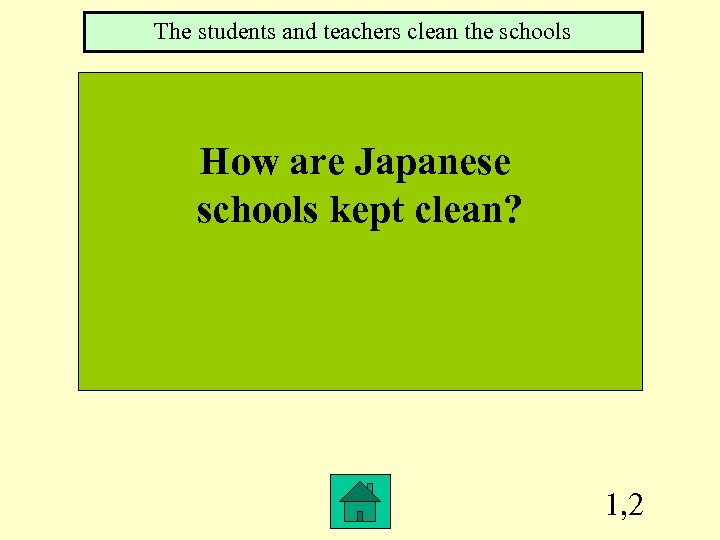 The students and teachers clean the schools How are Japanese schools kept clean? 1,
