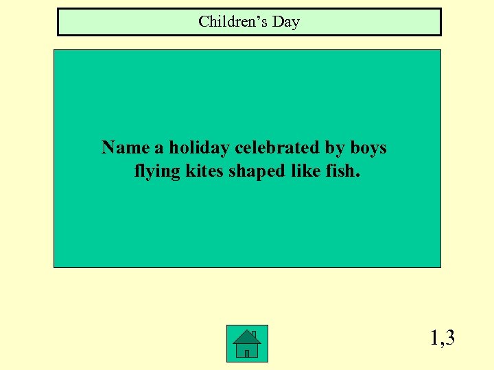 Children’s Day Name a holiday celebrated by boys flying kites shaped like fish. 1,