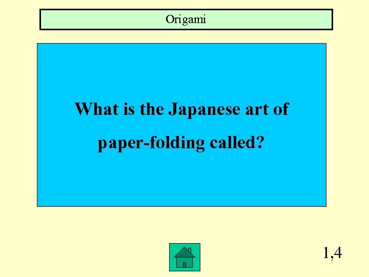 Origami What is the Japanese art of paper-folding called? 1, 4 