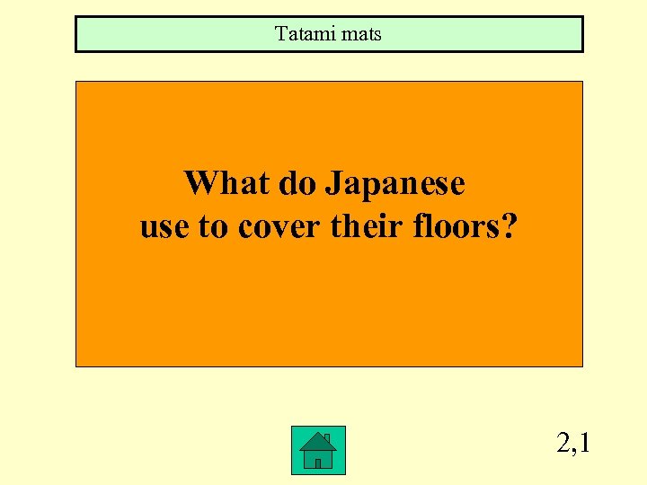 Tatami mats What do Japanese use to cover their floors? 2, 1 
