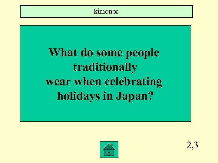 kimonos What do some people traditionally wear when celebrating holidays in Japan? 2, 3